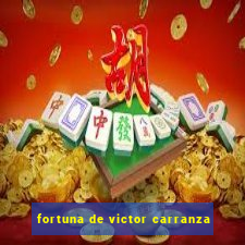 fortuna de victor carranza